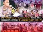 Release Capaian Akhir Tahun 2021, Kapolres : Ganguan Kamtibmas di Lampung Utara Turun 18 Persen