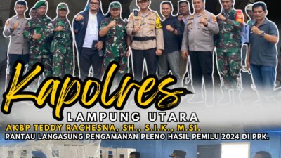 Pastikan Keamanan, Kapolres Lampung Utara Pantau Langsung Pengamanan Pleno Hasil Pemilu 2024 di PPK