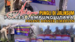 Antisipasi Pungli di Jalinsum, Polres Lampung Utara Pasang Baner Himbauan