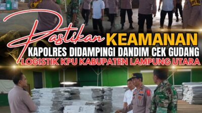 Pastikan Keamanan, Kapolres Didampingi Dandim Cek Gudang Logistik KPU Kabupaten Lampung Utara